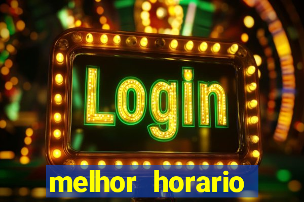 melhor horario jogar fortune tiger